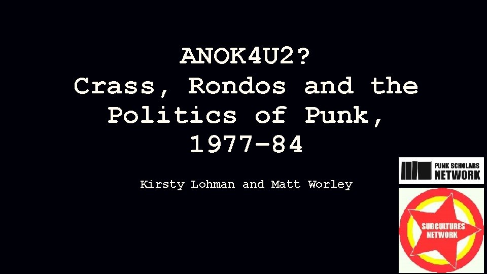 ANOK 4 U 2? Crass, Rondos and the Politics of Punk, 1977– 84 Kirsty