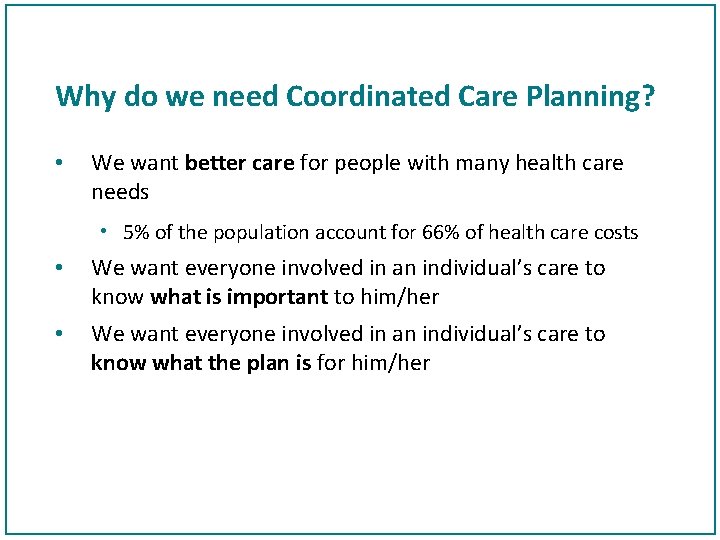 Why do we need Coordinated Care Planning? • We want better care for people