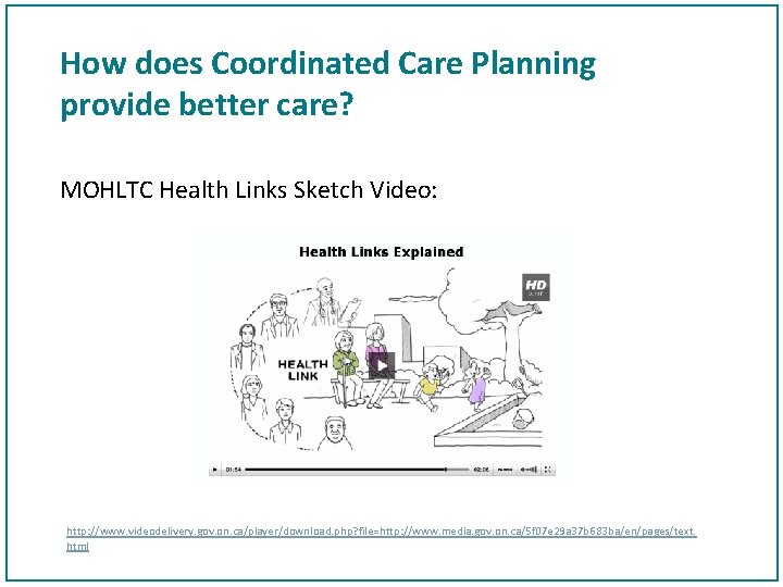 How does Coordinated Care Planning provide better care? MOHLTC Health Links Sketch Video: http: