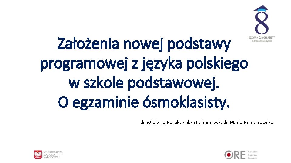 Założenia nowej podstawy programowej z języka polskiego w szkole podstawowej. O egzaminie ósmoklasisty. dr