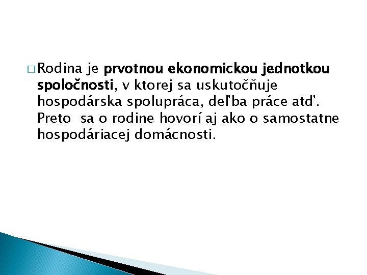 � Rodina je prvotnou ekonomickou jednotkou spoločnosti, v ktorej sa uskutočňuje hospodárska spolupráca, deľba