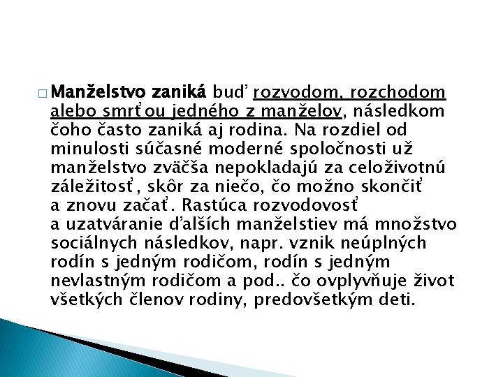 � Manželstvo zaniká buď rozvodom, rozchodom alebo smrťou jedného z manželov, následkom čoho často