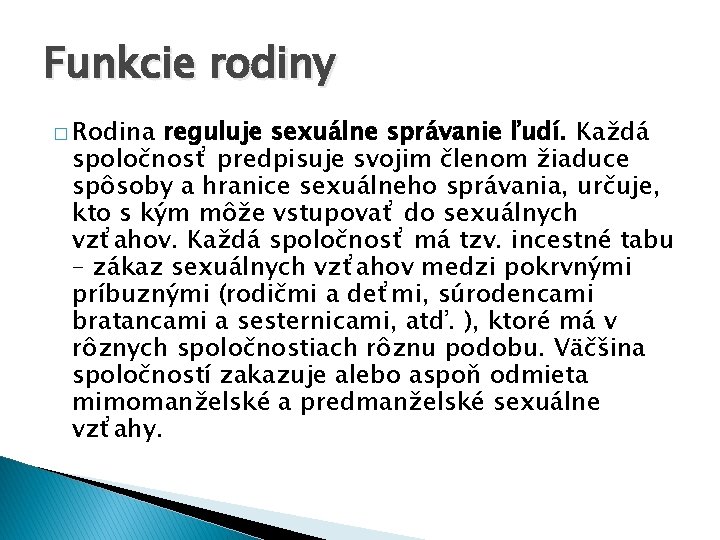 Funkcie rodiny � Rodina reguluje sexuálne správanie ľudí. Každá spoločnosť predpisuje svojim členom žiaduce