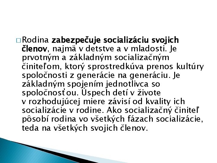 � Rodina zabezpečuje socializáciu svojich členov, najmä v detstve a v mladosti. Je prvotným