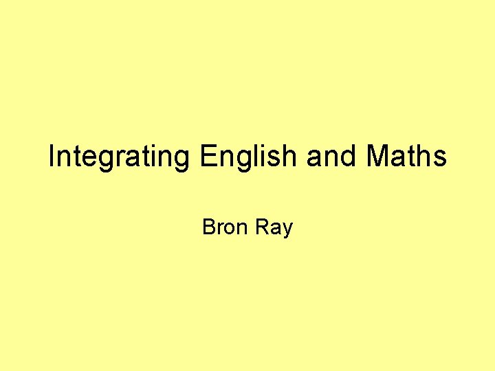 Integrating English and Maths Bron Ray 