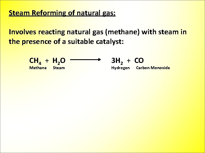 Steam Reforming of natural gas: Involves reacting natural gas (methane) with steam in the