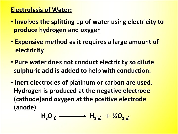 Electrolysis of Water: • Involves the splitting up of water using electricity to produce