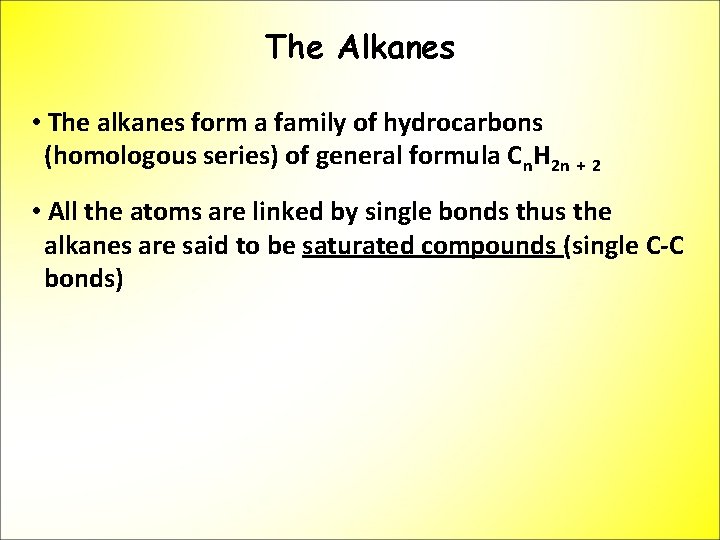 The Alkanes • The alkanes form a family of hydrocarbons (homologous series) of general