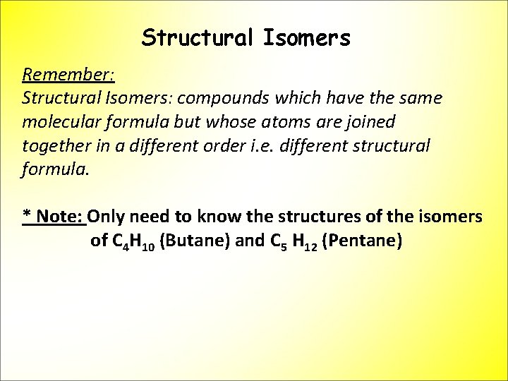 Structural Isomers Remember: Structural Isomers: compounds which have the same molecular formula but whose