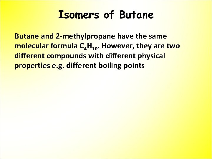Isomers of Butane and 2 -methylpropane have the same molecular formula C 4 H