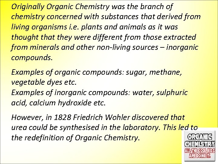 Originally Organic Chemistry was the branch of chemistry concerned with substances that derived from