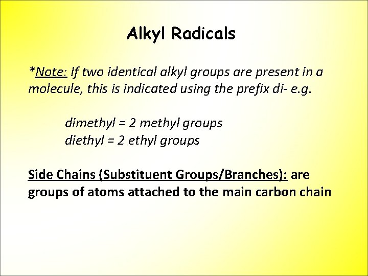 Alkyl Radicals *Note: If two identical alkyl groups are present in a molecule, this