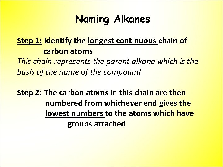 Naming Alkanes Step 1: Identify the longest continuous chain of carbon atoms This chain