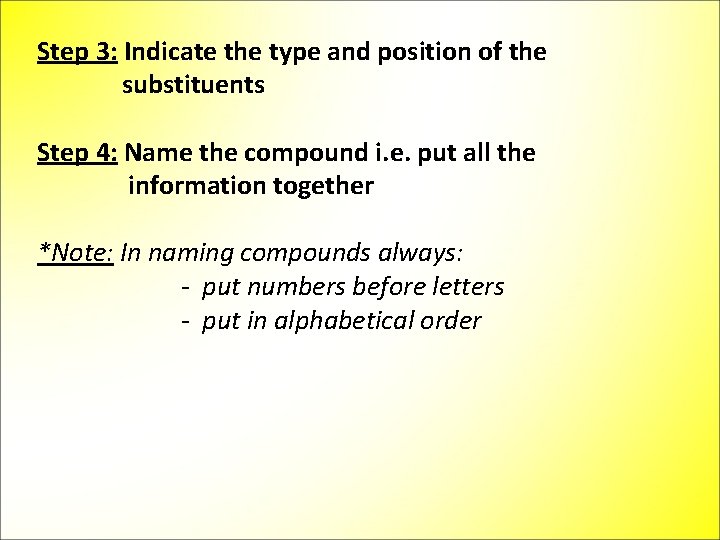 Step 3: Indicate the type and position of the substituents Step 4: Name the