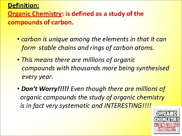 Definition: Organic Chemistry: is defined as a study of the compounds of carbon. •