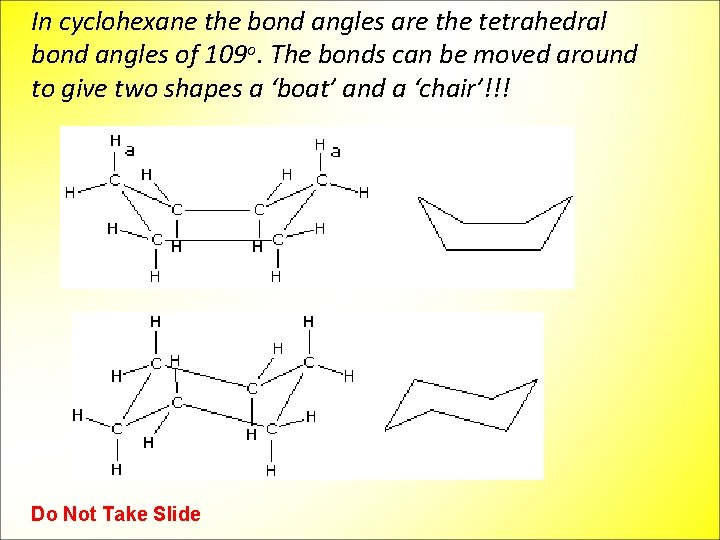 In cyclohexane the bond angles are the tetrahedral bond angles of 109 o. The