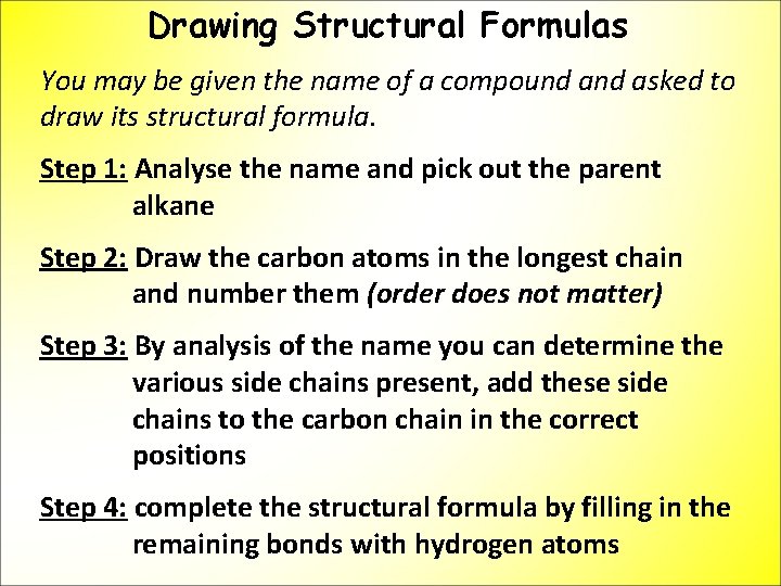 Drawing Structural Formulas You may be given the name of a compound asked to