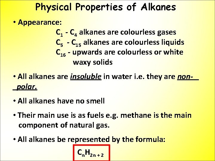 Physical Properties of Alkanes • Appearance: C 1 - C 4 alkanes are colourless