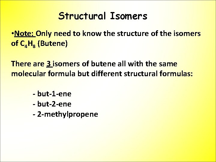 Structural Isomers • Note: Only need to know the structure of the isomers of