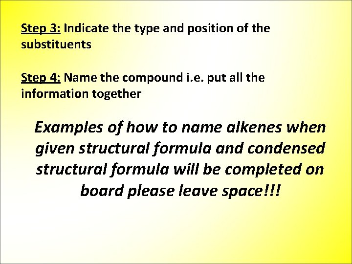 Step 3: Indicate the type and position of the substituents Step 4: Name the