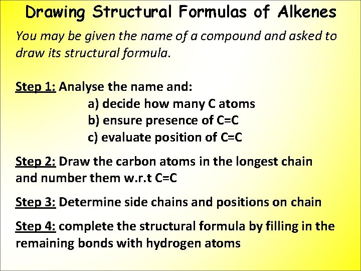 Drawing Structural Formulas of Alkenes You may be given the name of a compound