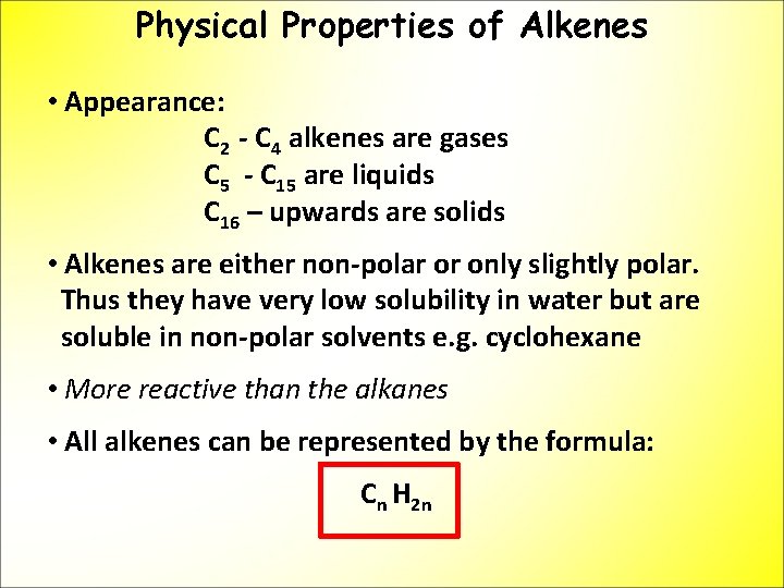 Physical Properties of Alkenes • Appearance: C 2 - C 4 alkenes are gases