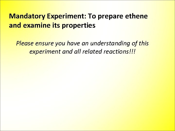 Mandatory Experiment: To prepare ethene and examine its properties Please ensure you have an