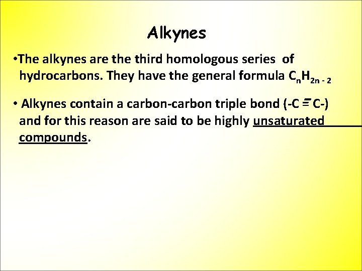 Alkynes • The alkynes are third homologous series of hydrocarbons. They have the general