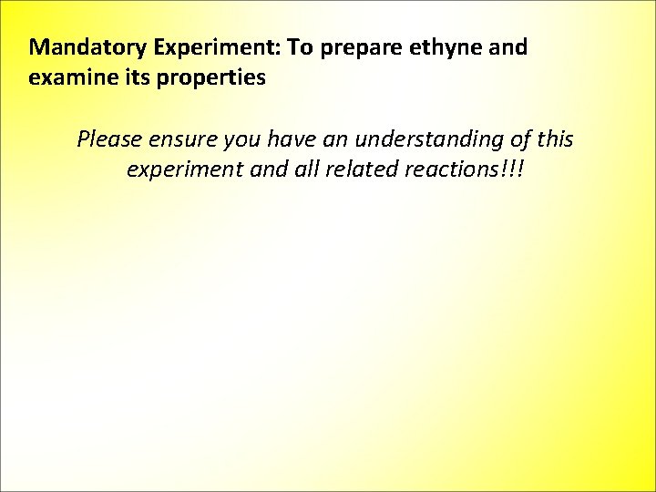 Mandatory Experiment: To prepare ethyne and examine its properties Please ensure you have an