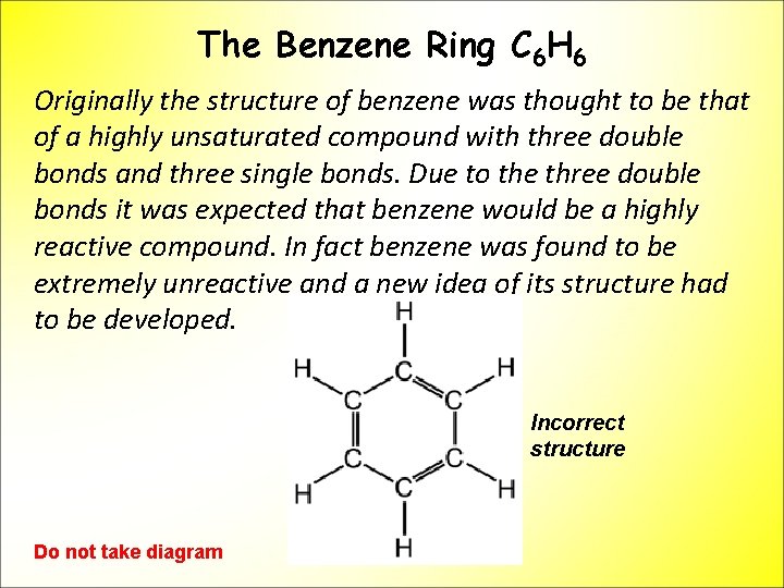 The Benzene Ring C 6 H 6 Originally the structure of benzene was thought
