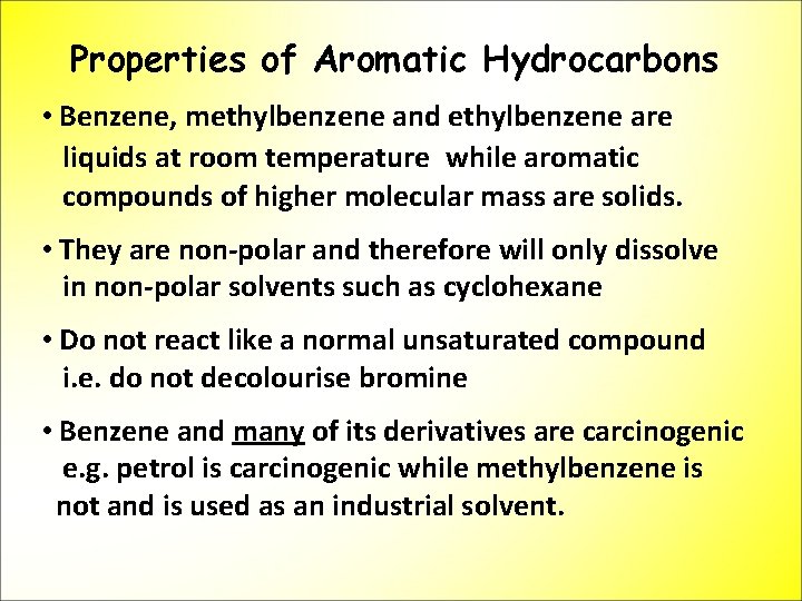 Properties of Aromatic Hydrocarbons • Benzene, methylbenzene and ethylbenzene are liquids at room temperature
