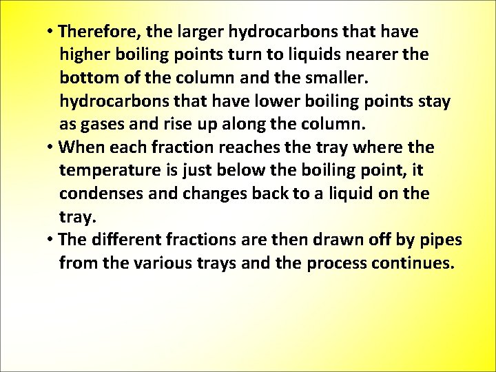  • Therefore, the larger hydrocarbons that have higher boiling points turn to liquids