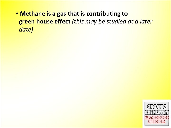  • Methane is a gas that is contributing to green house effect (this