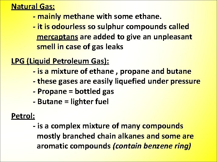 Natural Gas: - mainly methane with some ethane. - it is odourless so sulphur