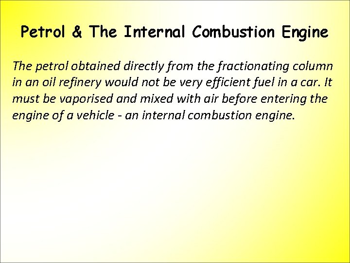Petrol & The Internal Combustion Engine The petrol obtained directly from the fractionating column