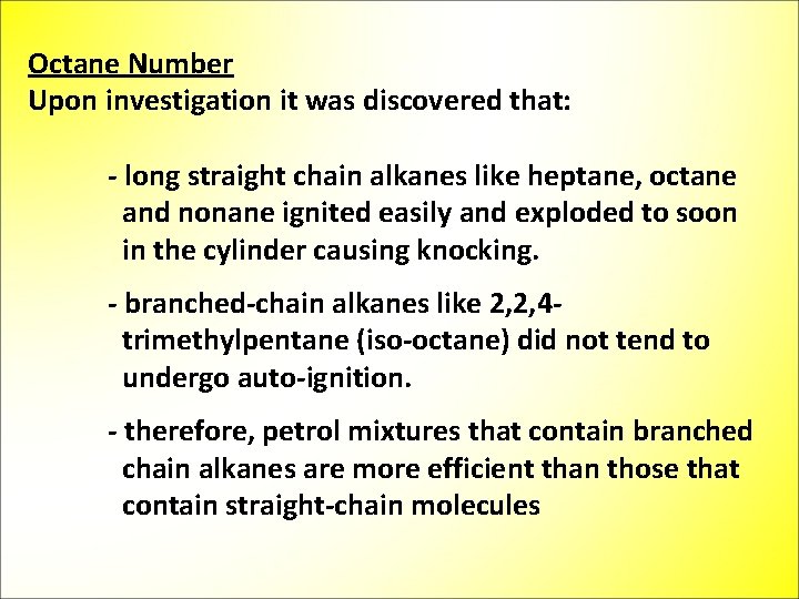 Octane Number Upon investigation it was discovered that: - long straight chain alkanes like