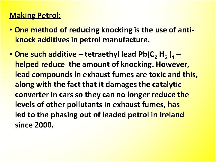 Making Petrol: • One method of reducing knocking is the use of antiknock additives