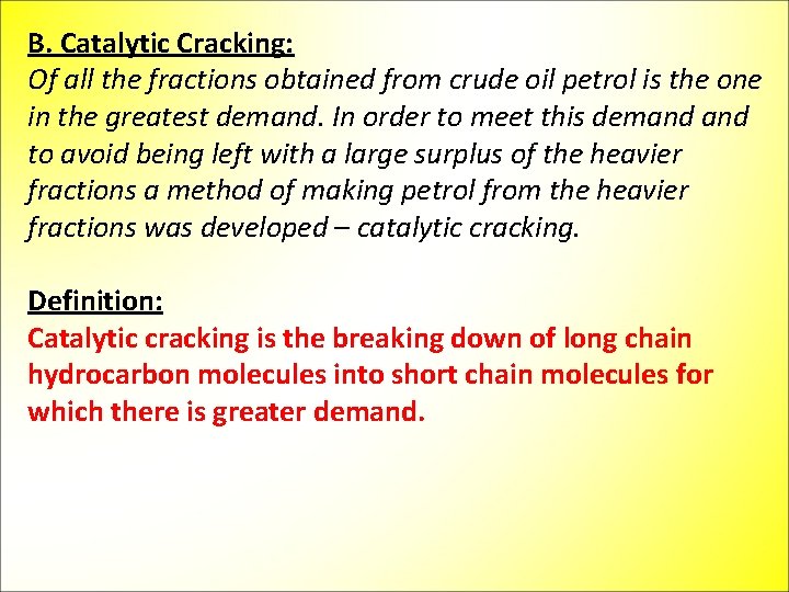 B. Catalytic Cracking: Of all the fractions obtained from crude oil petrol is the