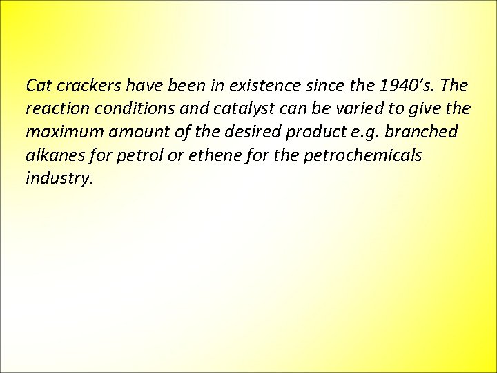Cat crackers have been in existence since the 1940’s. The reaction conditions and catalyst
