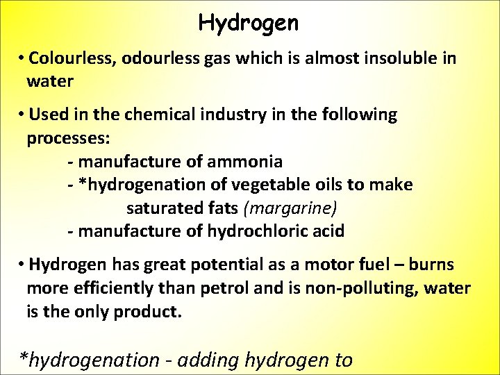 Hydrogen • Colourless, odourless gas which is almost insoluble in water • Used in