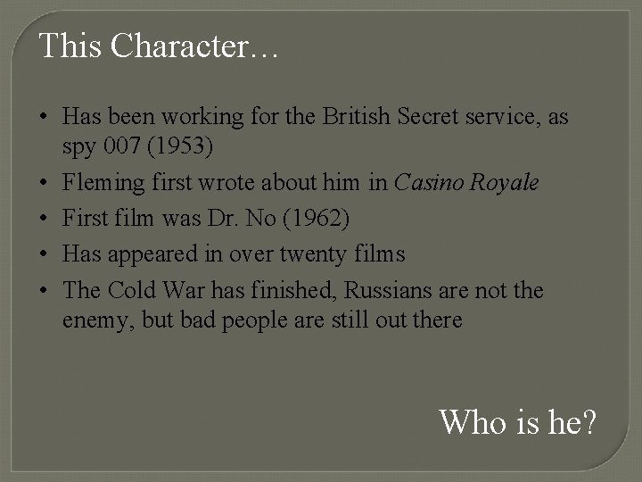 This Character… • Has been working for the British Secret service, as spy 007