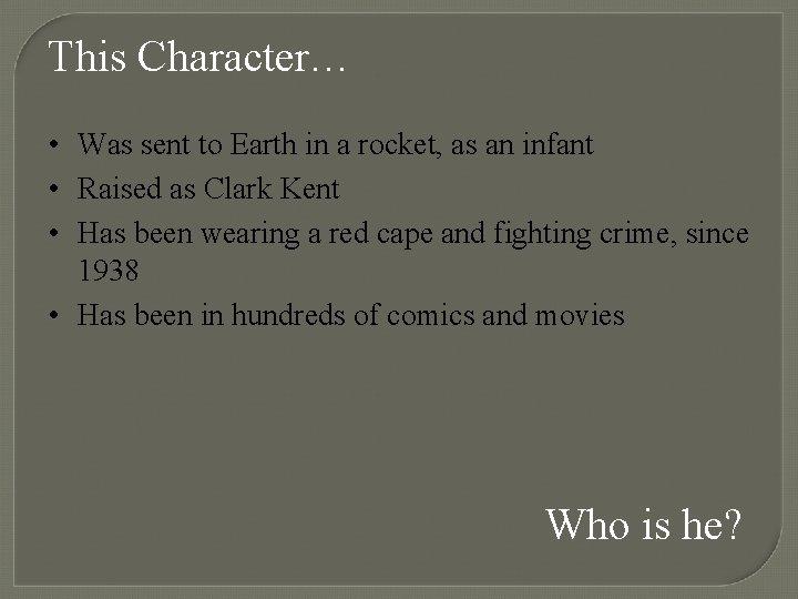 This Character… • Was sent to Earth in a rocket, as an infant •