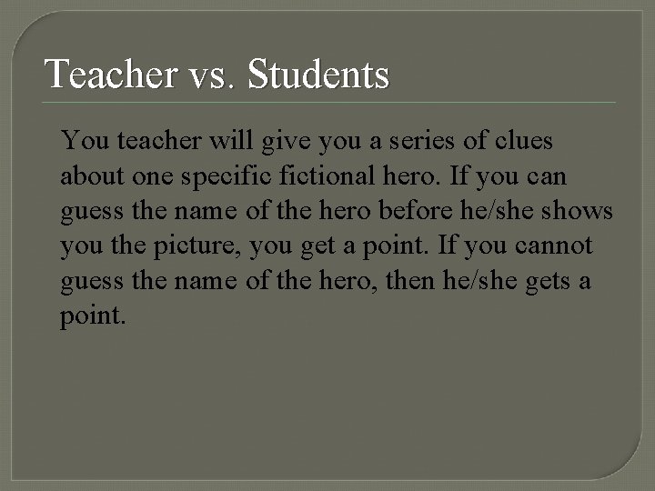 Teacher vs. Students You teacher will give you a series of clues about one