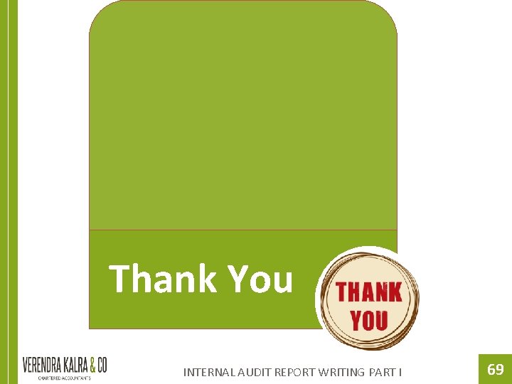  Thank You INTERNAL AUDIT REPORT WRITING PART I 69 