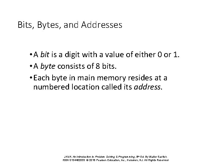 Bits, Bytes, and Addresses • A bit is a digit with a value of