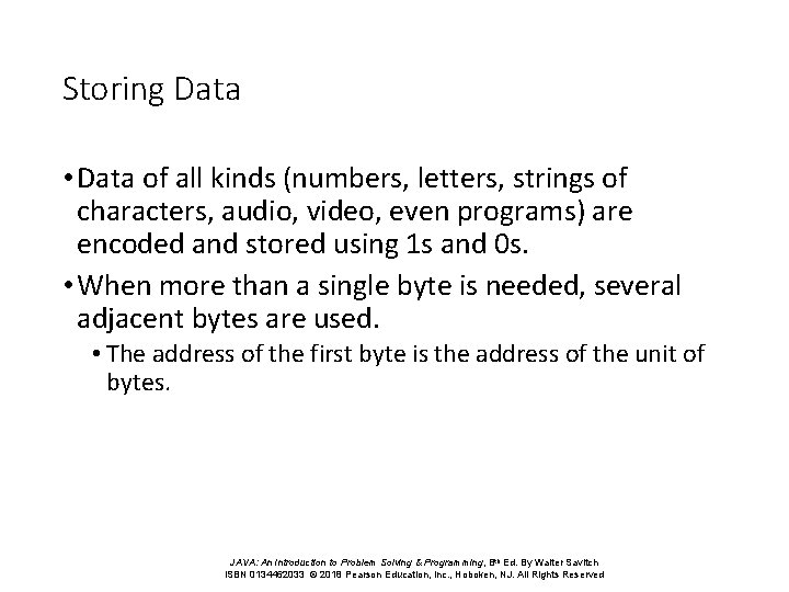 Storing Data • Data of all kinds (numbers, letters, strings of characters, audio, video,