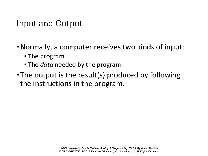 Input and Output • Normally, a computer receives two kinds of input: • The