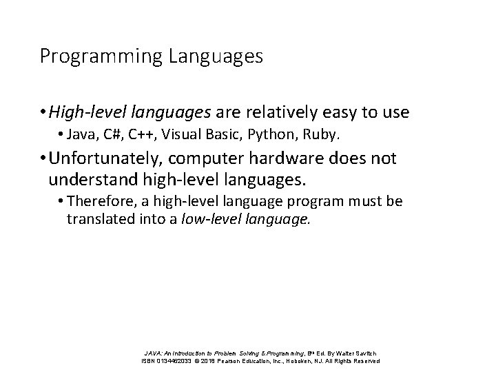 Programming Languages • High-level languages are relatively easy to use • Java, C#, C++,