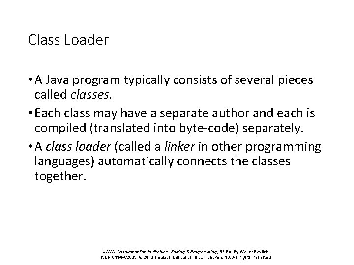 Class Loader • A Java program typically consists of several pieces called classes. •