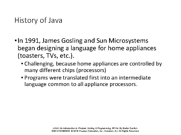 History of Java • In 1991, James Gosling and Sun Microsystems began designing a